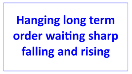 hanging long term order waiting sharp falling and rising en